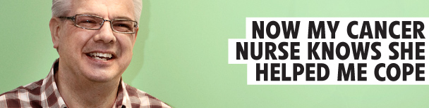 Now my cancer nurse knows she helped me cope